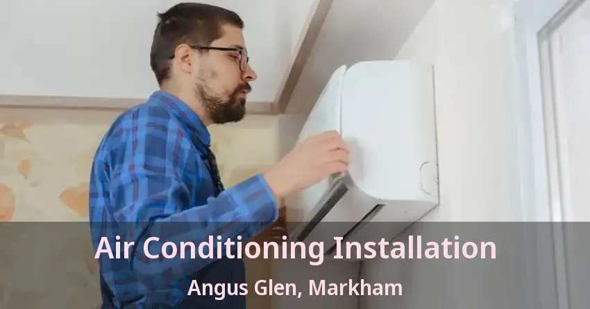 Air Conditioning Installation Angus Glen, Markham - ON