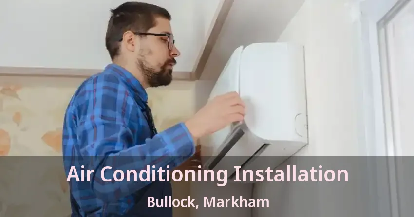 Air Conditioning Installation Bullock, Markham - ON