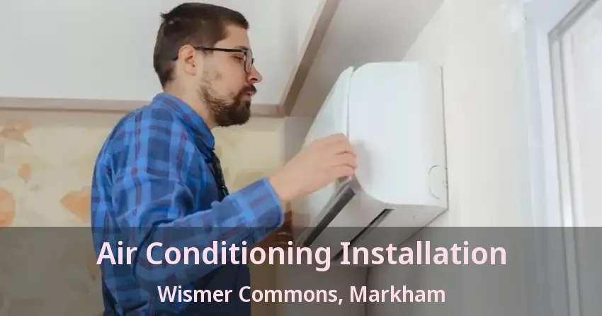 Air Conditioning Installation Wismer Commons, Markham - ON