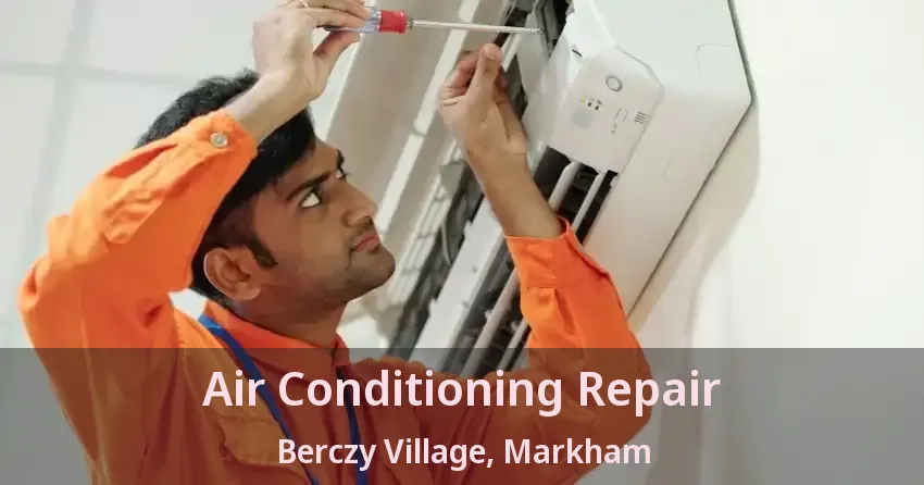 Air Conditioning Repair Berczy Village, Markham - ON