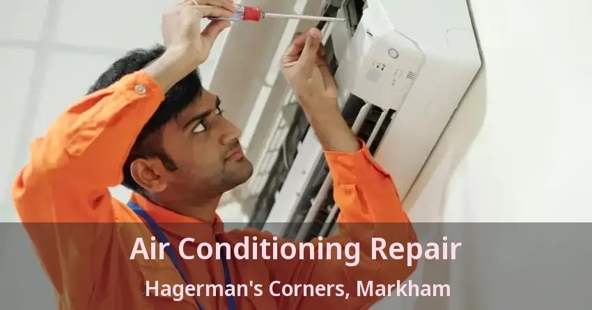 Air Conditioning Repair Hagerman's Corners, Markham - ON