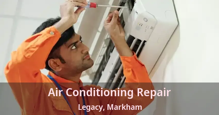 Air Conditioning Repair Legacy, Markham - ON