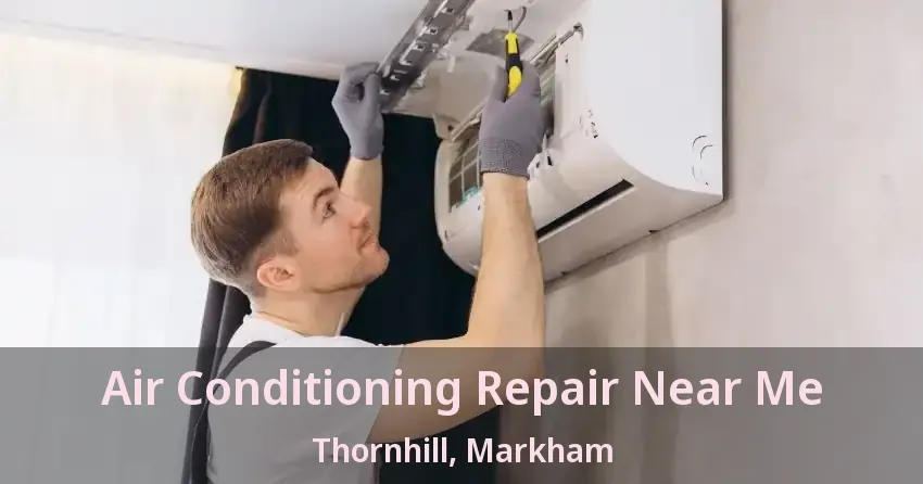 Air Conditioning Repair Near Me Thornhill, Markham - ON