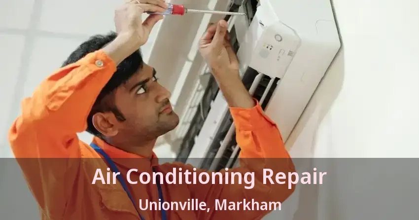 Air Conditioning Repair Unionville, Markham - ON