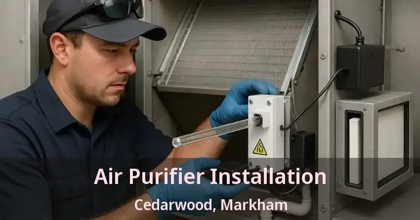 Air Purifier Installation Cedarwood, Markham - ON