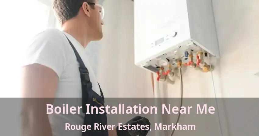 Boiler Installation Near Me Rouge River Estates, Markham - ON