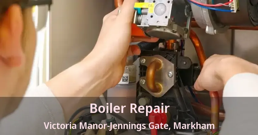 Boiler Repair Victoria Manor-Jennings Gate, Markham - ON