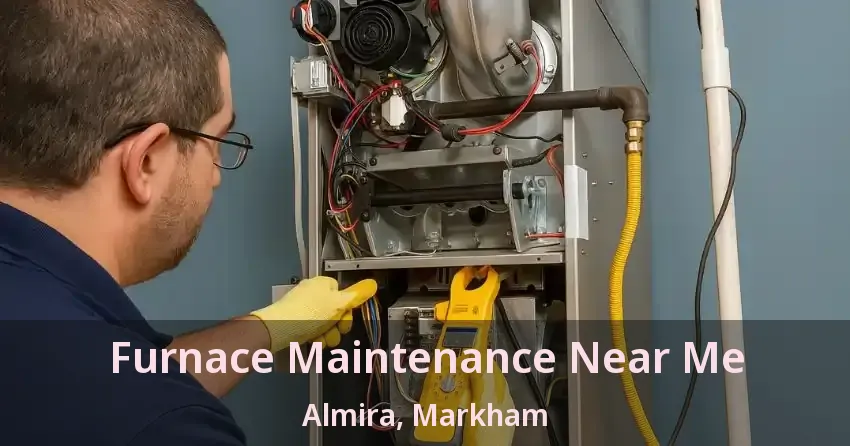 Furnace Maintenance Near Me Almira, Markham - ON