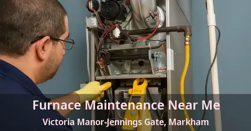Furnace Maintenance Near Me Victoria Manor-Jennings Gate, Markham - ON