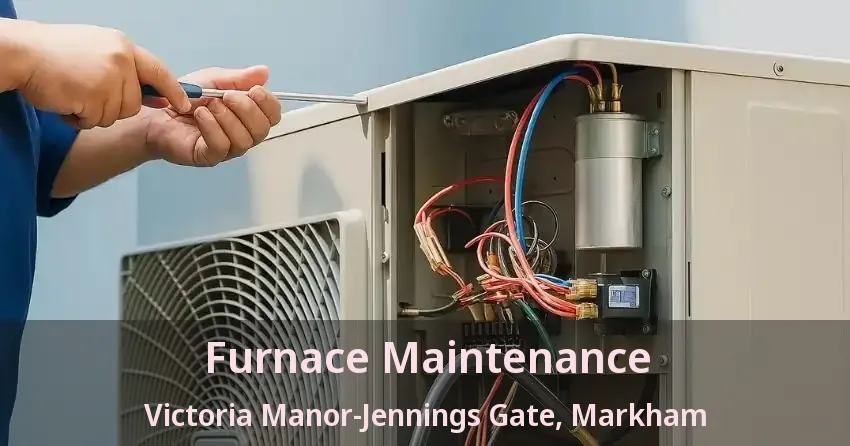 Furnace Maintenance Victoria Manor-Jennings Gate, Markham - ON
