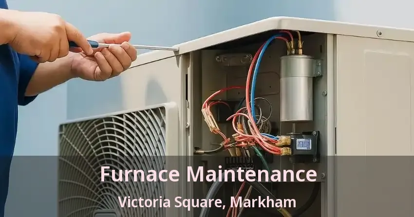 Furnace Maintenance Victoria Square, Markham - ON