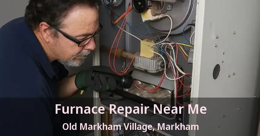Furnace Repair Near Me Old Markham Village, Markham - ON
