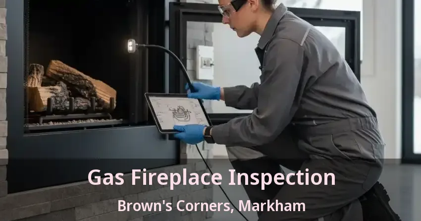 Gas Fireplace Inspection Brown's Corners, Markham - ON