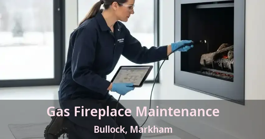 Gas Fireplace Maintenance Bullock, Markham - ON