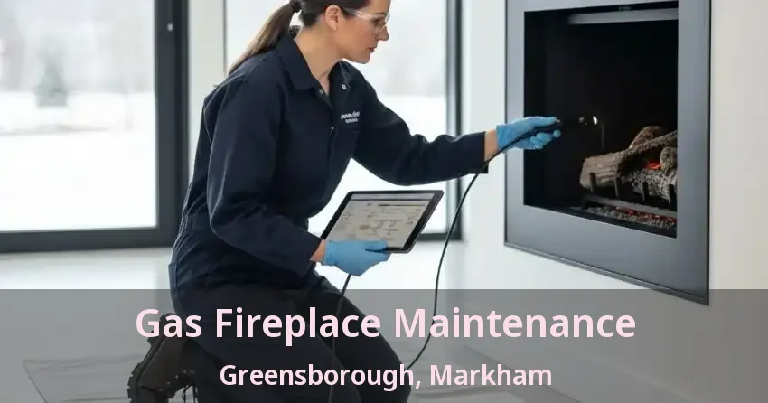 Gas Fireplace Maintenance Greensborough, Markham - ON