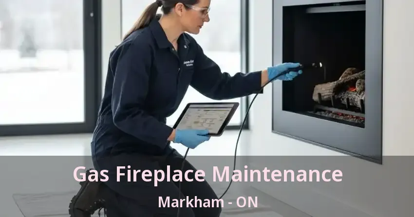 Gas Fireplace Maintenance Markham - ON
