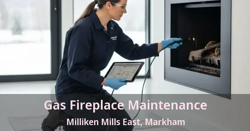 Gas Fireplace Maintenance Milliken Mills East, Markham - ON