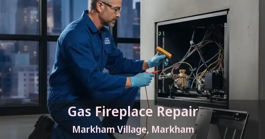 Gas Fireplace Repair Markham Village, Markham - ON