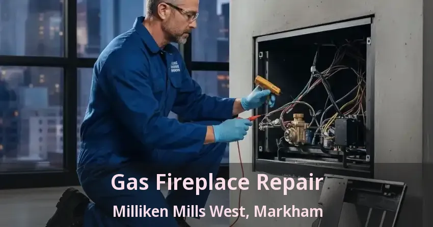 Gas Fireplace Repair Milliken Mills West, Markham - ON