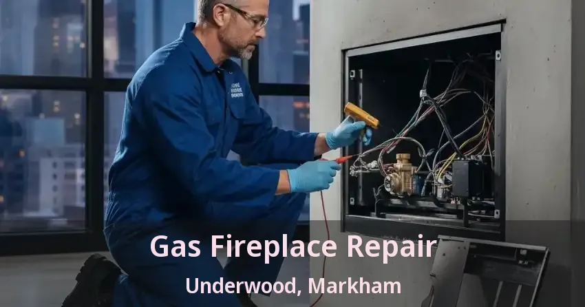 Gas Fireplace Repair Underwood, Markham - ON