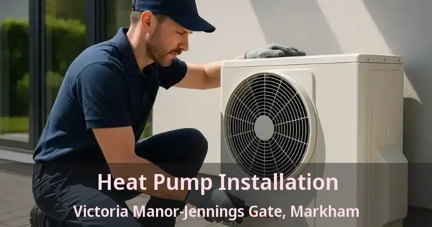 Heat Pump Installation Victoria Manor-Jennings Gate, Markham - ON