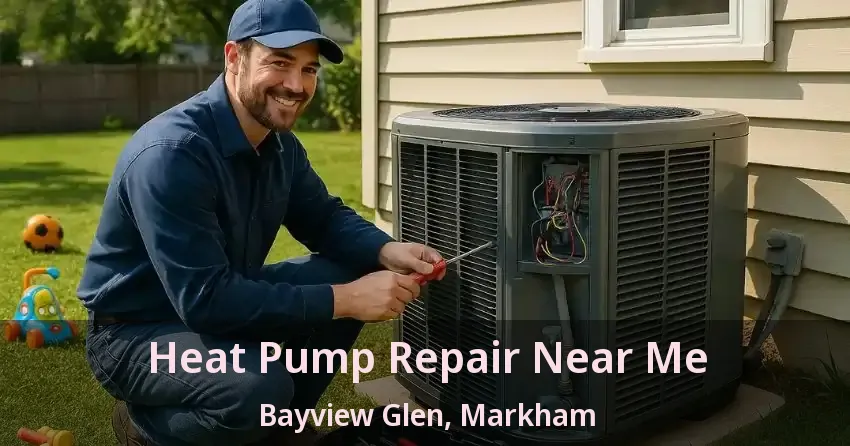 Heat Pump Repair Near Me Bayview Glen, Markham - ON