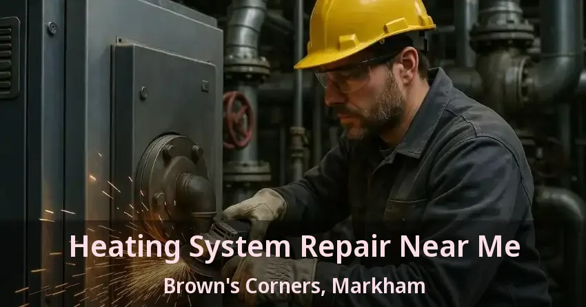 Heating System Repair Near Me Brown's Corners, Markham - ON