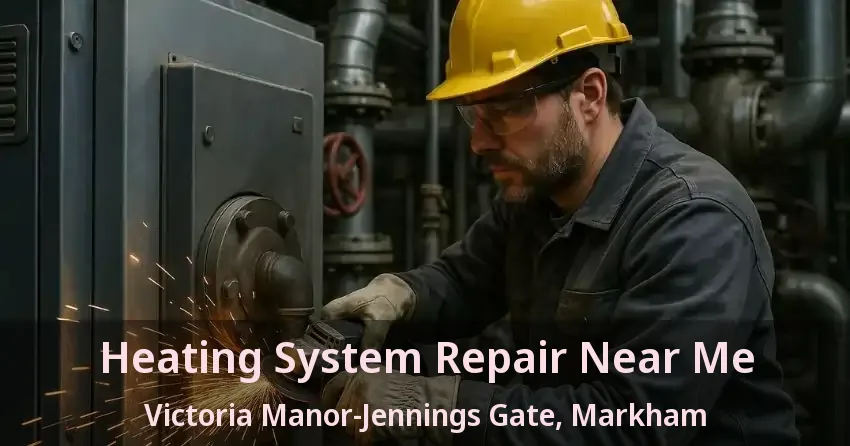Heating System Repair Near Me Victoria Manor-Jennings Gate, Markham - ON