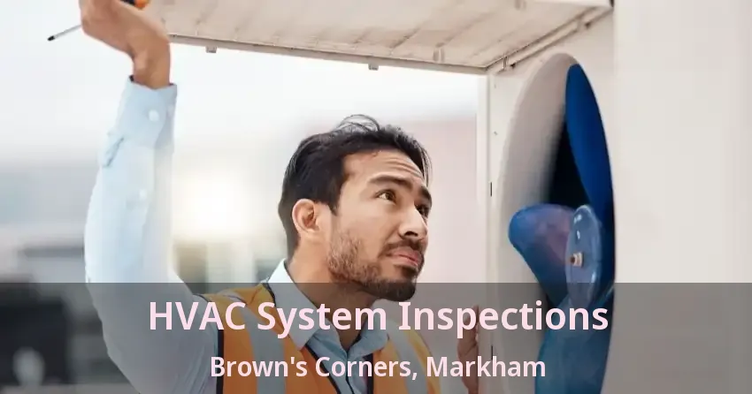 HVAC System Inspections Brown's Corners, Markham - ON