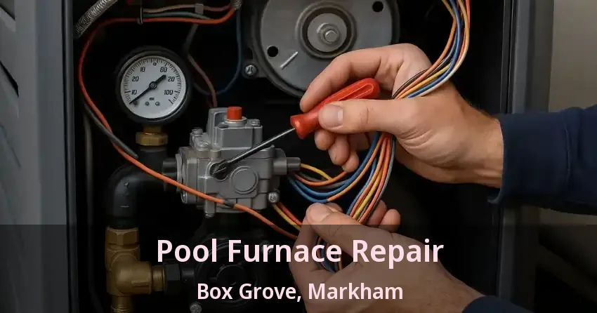 Pool Furnace Repair Box Grove, Markham - ON