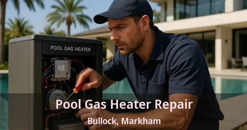 Pool Gas Heater Repair Bullock, Markham - ON