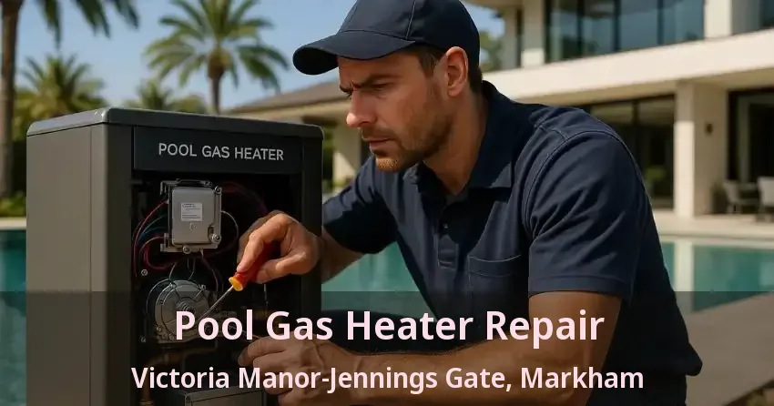 Pool Gas Heater Repair Victoria Manor-Jennings Gate, Markham - ON