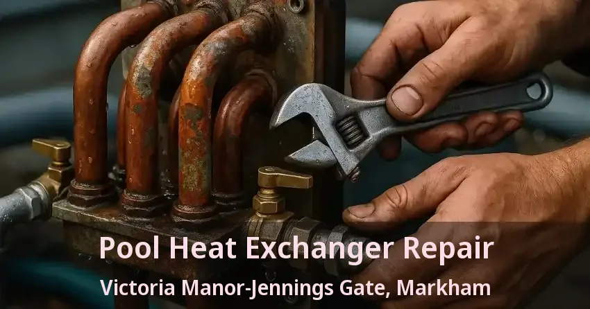 Pool Heat Exchanger Repair Victoria Manor-Jennings Gate, Markham - ON