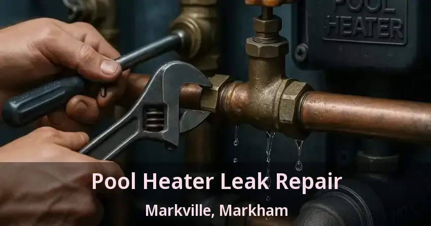 Pool Heater Leak Repair Markville, Markham - ON