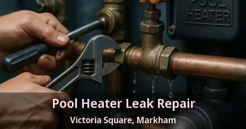 Pool Heater Leak Repair Victoria Square, Markham - ON