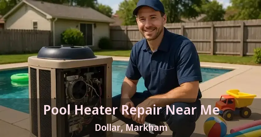 Pool Heater Repair Near Me Dollar, Markham - ON