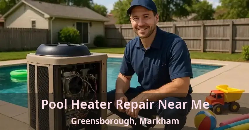Pool Heater Repair Near Me Greensborough, Markham - ON