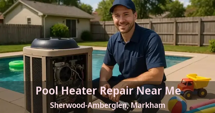 Pool Heater Repair Near Me Sherwood-Amberglen, Markham - ON
