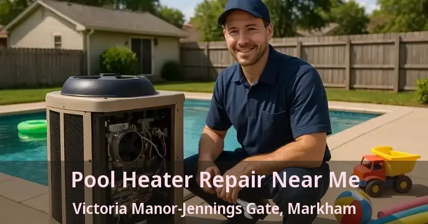 Pool Heater Repair Near Me Victoria Manor-Jennings Gate, Markham - ON