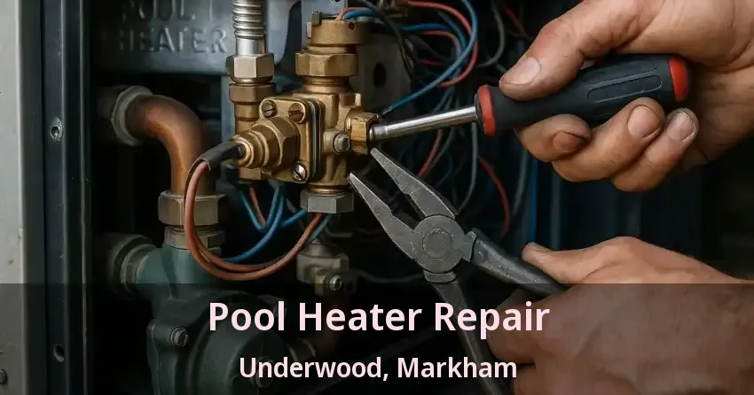 Pool Heater Repair Underwood, Markham - ON