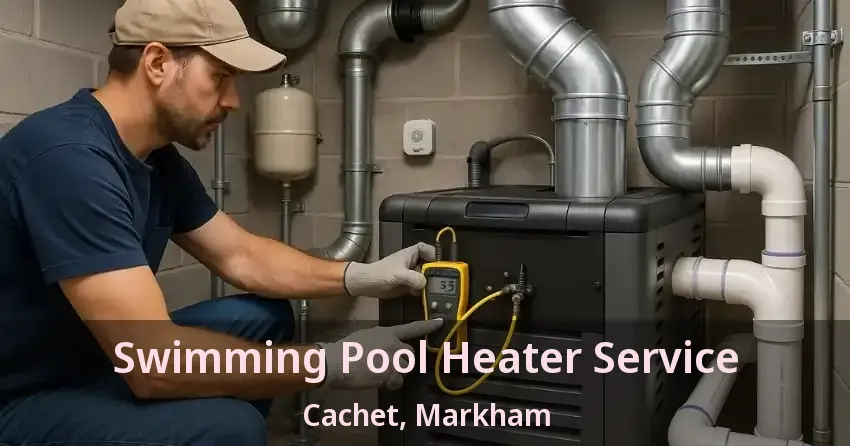 Swimming Pool Heater Service Cachet, Markham - ON