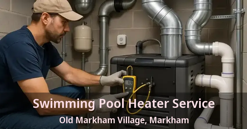 Swimming Pool Heater Service Old Markham Village, Markham - ON