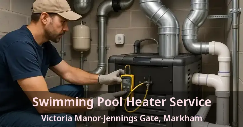Swimming Pool Heater Service Victoria Manor-Jennings Gate, Markham - ON